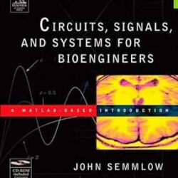 Circuits, Signals, and Systems for Bioengineers : A Matlab- Based Introduction