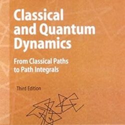Classical And Quantum Dynamics From Classical Paths To Path Integrals