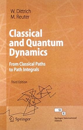 Classical And Quantum Dynamics From Classical Paths To Path Integrals
