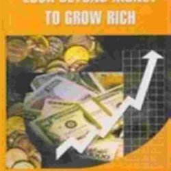 Look Beyond Money To Grow Rich