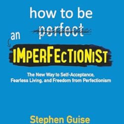 How To Be An Imperfectionist