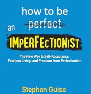 How To Be An Imperfectionist