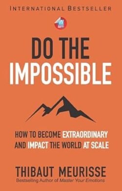 Do The Impossible : How to Become Extraordinary and Impact the World at Scale