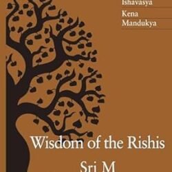 Wisdom of the Rishis -The Three upanishads