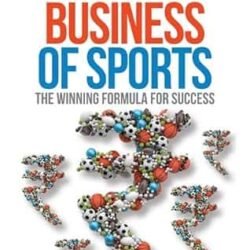 Business Of Sports : The Winning Formula For Success