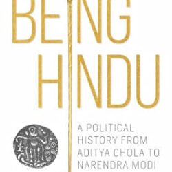 Being Hindu: A Political History from Aditya Chola to Narendra Modi