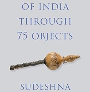 A History Of India Through 75 Objects
