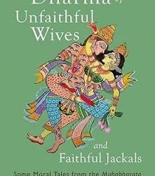 The Dharma Of Unfaithful Wives And Faithful Jackals: Some Moral Tales From The Mahabharata
