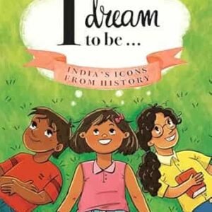 I Dream To Be: Indias Icons From History