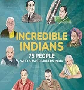Incredible Indians: 75 People Who Shaped Modern India