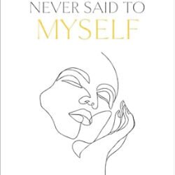 Things I Never Said To Myself