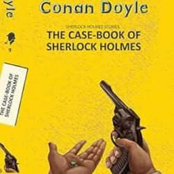The Case-Book Of Sherlock Holmes