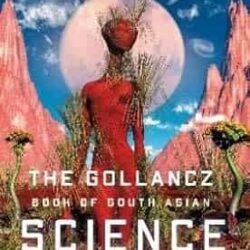 The Gollancz Book of South Asian Science Fiction Volume 1