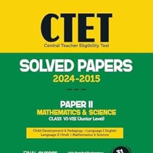 CTET Solved Papers 2024-2015 Paper 2 Mathematics & Science Class 6-8 (Junior Level)
