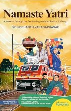 Namaste Yatri: A Journey Through The Fascinating World Of Indian Railways