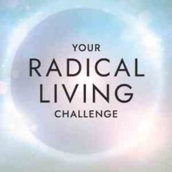 Your Radical Living Challenge: 7 Questions For Leading A Meaningful Life