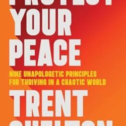 Protect Your Peace: Nine Unapologetic Principles for Thriving in a Chaotic World