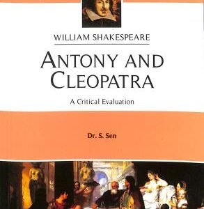 Antony And Cleopatra A Critical Evaluation : William Shakespeare