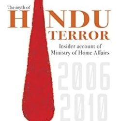 Hindu Terror:  Insider Account Of Ministry Of Home Affairs 2006-2010