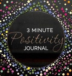 3 Minute Positivity Journal : Boost Your Mood. Train Your Mind. Change Your Life