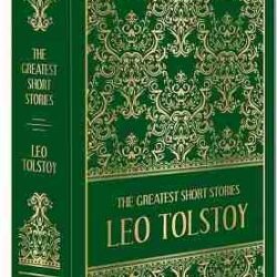 The Greatest Short Stories of Leo Tolstoy (Deluxe Hardbound Edition)