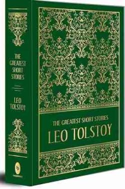 The Greatest Short Stories of Leo Tolstoy (Deluxe Hardbound Edition)
