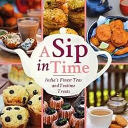 A Sip in Time: India’s Finest Teas and Teatime Treats