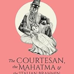 The Courtesan, The Mahatma And The Italian Brahmin