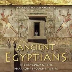 Ancient Egyptians: The Kingdom of the Pharaohs Brought to Life