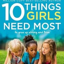 10 Things Girls Need Most to Grow Up Strong and Free