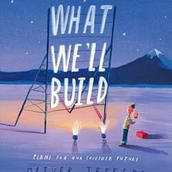 What We’ll Build : Plans For Our Together Future