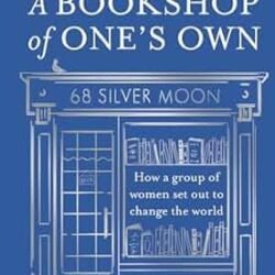 A Bookshop Of One’s Own: How A Group Of Women Set Out To Change The World