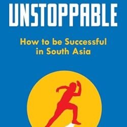 Unstoppable: How To Be Successful In South Asia