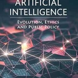 Artificial Intelligence: Evolution, Ethics And Public Policy