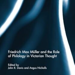 Friedrich Max Müller and the Role of Philology in Victorian Thought
