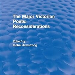 The Major Victorian Poets: Reconsideration