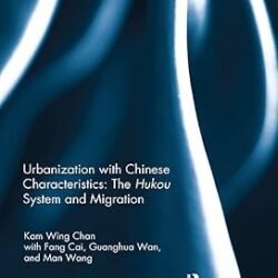 Urbanization With Chinese Characteristics: The Hukou System And Migration