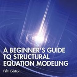 A Beginner's Guide To Structural Equation Modeling