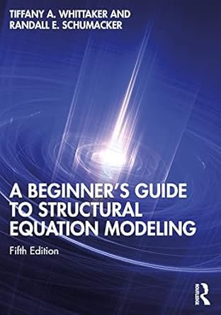 A Beginner's Guide To Structural Equation Modeling