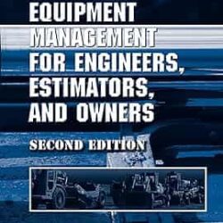 Construction Equipment Management For Engineers, Estimators, And Owners