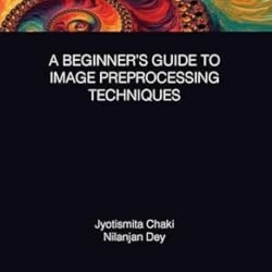 A Beginner’s Guide To Image Preprocessing Techniques