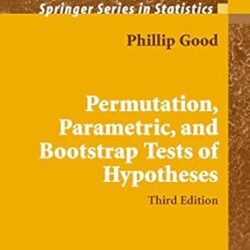 Permutation Parametric And Bootstrap Tests Of Hypotheses 3Ed