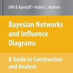 Bayesian Networks And Influence Diagrams: A Guide To Construction And Analysis