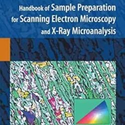 Handbook Of Sample Preparation For Scanning Electron Microscopy And X-Ray Microanalysis