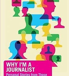 Why I'M A Journalist: Personal Stories From Those Who Cover The News