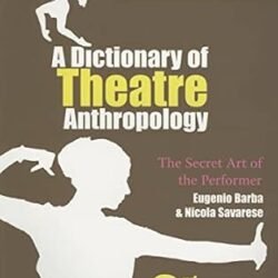 A Dictionary Of Theatre Anthropology: The Secret Art Of The Performer