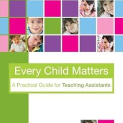Every Child Matters: A Practical Guide for Teaching Assistants