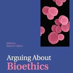 Arguing About Bioethics