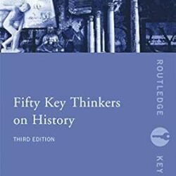Fifty Key Thinkers On History