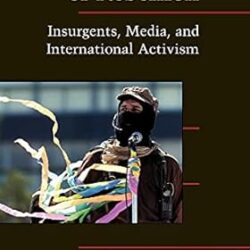 The Marketing of Rebellion: Insurgents, Media, and International Activism